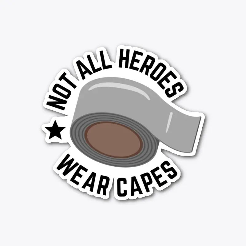 Not All Heroes Wear Capes Sticker